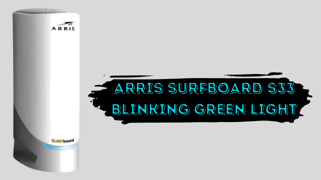 Arris Surfboard S33 blinking green light